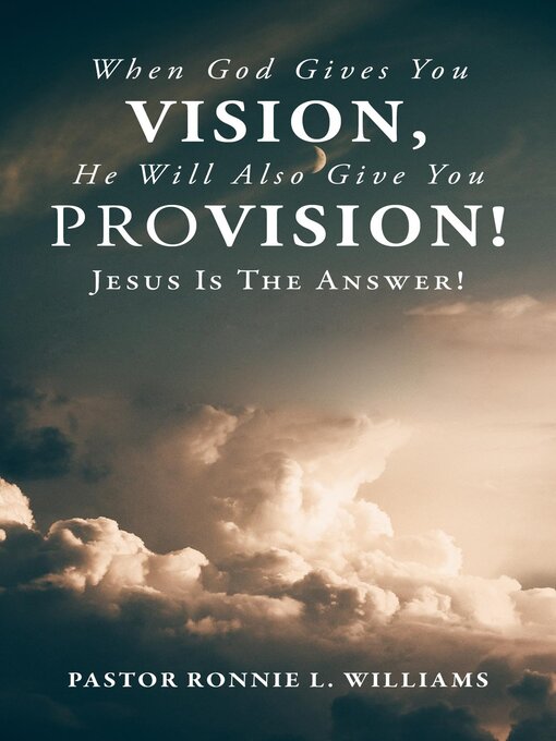 Title details for When God Gives You Vision, He Will Also Give You Provision! by Ronnie L. Williams - Wait list
